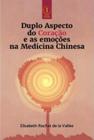 Duplo aspecto do coracao e as emocoes na medicina chinesa - EDITORA INSERIR