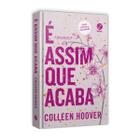 É assim que acaba (Edição de colecionador) Entrevista Inédita Com A Autora E Sua Mãe, Cuja História Inspirou O Livro, Obra-prima De Colleen Hoover