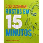 É Só Desenhar! Rostos em 15 Minutos - PE DA LETRA