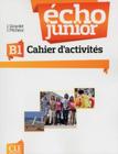 Echo junior b1 - cahier d exercices - CLE INTERNATIONAL - PARIS