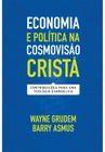 Economia e Política na Cosmovisão Cristã, Wayne Grudem - Vida Nova -