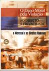 Edição antiga - O Dano Moral Pela Violação ao Direito À Privacidade - o Mercosul e Os Direitos Humanos - Unijuí