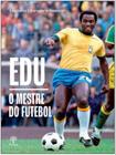 Edu o mestre do futebol