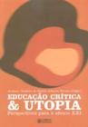 Educação Crítica & Utopia - Perspectivas Para o Século XXI - Cortez