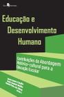 Educação e Desenvolvimento Humano: Contribuições da Abordagem Histórico-Cultural para a Educação Esc