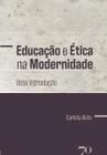 Educação e Ética na Modernidade - Uma Introdução Sortido - EDICOES 70