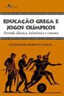 Educação Grega e Jogos Olímpicos. Período Clássico, Helenístico e Romano - Paco