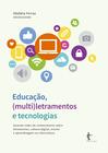 Educação, (multi)letramentos e tecnologias: tecendo redes de conhecimento sobre letramentos, cultura digital, ensino e aprendizagem na cibercultura