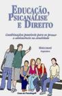 Educação, Psicanálise e Direito: Combinações Possíveis para Se Pensar a Adolescência na Atualidade - Casa do Psicólogo