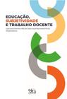 EDUCAçãO, SUBJETIVIDADE E TRABALHO DOCENTE - EDITUS