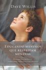 Educando Meninos que Respeitam Meninas - Editora Vida