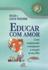 Educar com amor - como compeender e enriquecer o c