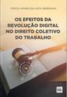 Efeitos Da Revolução Digital No Direito Coletivo Do Trabalho, Os - LTR