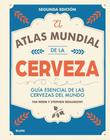 El Atlas Mundial de La Cerveza. Guía Esencial de Las Cervezas Del Mundo