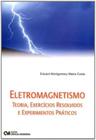 Eletromagnetismo - Teoria, Exercícios Resolvidos e Experimentos Práticos - CIENCIA MODERNA