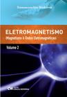 Eletromagnetismo vol. 2 - magnetismo & ondas eletromagnéticas