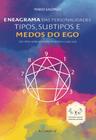 Eneagrama Das Personalidades: Tipos, Subtipos E Medos Do Ego - Um Olhar Sobre Os Medos Inerentes A C - PRO CONSCIENCIA EDITORA