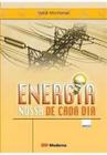 Energia nossa de cada dia - EDITORA MODERNA