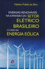 Energias Renováveis na Expansão do Setor Elétrico Brasileiro - O Caso da Energia Eólica