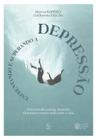 Enfrentando e superando a depressão: discernindo causas, tratando sintomas e renascendo para a vida