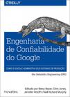 Engenharia de Confiabilidade do Google: Como o Google Administra Seus Sistemas de Produção