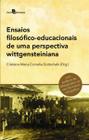 Ensaios filosófico-educacionais de uma perspectiva wittgensteiniana