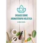 Ensaios sobre aromaterapia holistica - LASZLO
