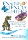 Ensine ciencia a seu filho e torne a ciencia divertida para voces dois - INOVACAO DISTRIBUIDORA DE LIVR