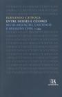 Entre Deuses e Césares - Secularização, Laicidade e Religião Civil - 2ª Ed. 2010 - Almedina