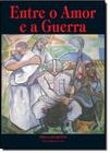 Entre o Amor e a Guerra - VIDA E CONSCIENCIA