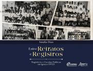 Entre Retratos e Registros: Magistério e Escolas Públicas em Iguaçu (1932) - Editora Appris