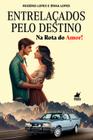 Entrelaçados pelo Destino: Na Rota do Amor