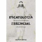 Escatologia Essencial  Victor Vieira