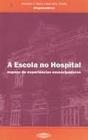 Escola no Hospital, A : Espaço de Experiencias Emancipadoras - INTERTEXTO
