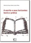 Escrita e Seus Horizontes, A: Teoria e Prática