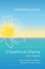 Espelho do Dharma Com Adições, O - 02Ed/19 - EDITORA THARPA BRASIL