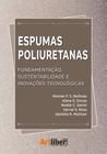 Espumas poliuretanas - fundamentação, sustentabilidade e inovações tecnológicas