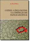 Estado: A Língua Nacional e a Contrução das Politicas das Linguística, O -