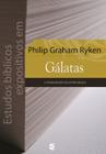 Estudos Bíblicos Expositivos Em Gálatas Philip Graham Ryken - CULTURA CRISTÃ