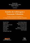 ESTUDOS DE ARBITRAGEM E TRANSAÇÃO TRIBUTÁRIA DESAFIOS E PERSPECTIVAS DEBATIDOS NO 1º CONGRESSO INTERNACIONAL DE ARBITRAGEM TRIBUTÁRIA