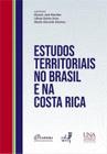 Estudos Territoriais no Brasil e na Costa Rica - EDUERJ - EDIT. DA UNIV. DO EST. DO RIO - UERJ