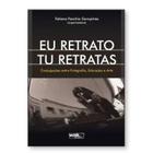 Eu retrato, tu retratas Conjugações entre fotografia, educação e arte