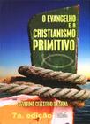 Evangelho e o Cristianismo Primitivo (O) - IDEIA DE LITERATURA LIVRARIA