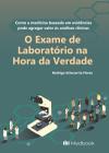 Exame De Laboratório Na Hora Da Verdade, O: Como A Medicina Baseada Em Evidências Pode Agregar