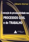 Exceçao de pre-executividade nos processos civil e do trabalho - LIVRARIA DO ADVOGADO