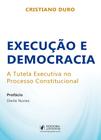 Execução e Democracia - A Tutela Executiva no Processo Constitucional - JusPodivm