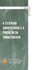 Extensao universitaria e a producao de conhecimento, a