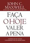 Faça o Hoje Valer a Pena John C. Maxwell