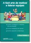 Fácil Arte de Motivar e Liderar Equipes, A - CIENCIA MODERNA