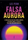 Falsa Aurora: A Iniciativa das Religiões Unidas, O Globalismo e A Busca Por Uma Religião Mundial